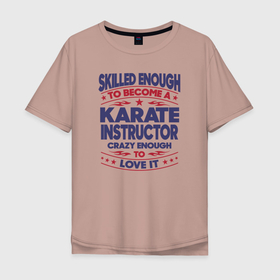 Мужская футболка хлопок Oversize с принтом Карате инструктор в Новосибирске, 100% хлопок | свободный крой, круглый ворот, “спинка” длиннее передней части | karate | боевые искусства | карате | каратист | каратэ | каратэ до | пустая рука | спорт | спортсмен