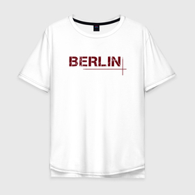 Мужская футболка хлопок Oversize с принтом Бумажный дом   Берлин в Белгороде, 100% хлопок | свободный крой, круглый ворот, “спинка” длиннее передней части | netflix | берлин | бумажный дом | германия | город | нетфликс | сериал | столицы