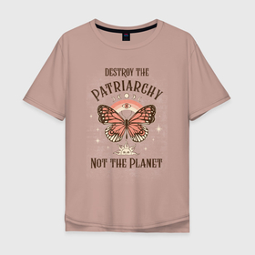 Мужская футболка хлопок Oversize с принтом Destroy the Patriachy в Белгороде, 100% хлопок | свободный крой, круглый ворот, “спинка” длиннее передней части | 8 марта | feminist | girl power | бабочки | бохо | день земли | интерсек | интерсекциональный | международный женский день | мизогиния | независимость | радфем | феминизм | феминист | феминистка | хиппи
