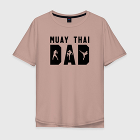 Мужская футболка хлопок Oversize с принтом Муай Тай папа в Тюмени, 100% хлопок | свободный крой, круглый ворот, “спинка” длиннее передней части | muay thai | боевые искусства | боксер | кикбоксинг | муай тай | муайтай | спорт | тайский бокс | тайский боксер