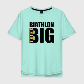 Мужская футболка хлопок Oversize с принтом Biathlon think BIG , 100% хлопок | свободный крой, круглый ворот, “спинка” длиннее передней части | biathlon | биатлон | биатлонист | биатлонистка | лыжи | лыжник | союз биатлонистов | спорт | спортсмен | стрельба