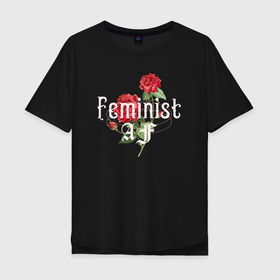Мужская футболка хлопок Oversize с принтом Feminist AF в Санкт-Петербурге, 100% хлопок | свободный крой, круглый ворот, “спинка” длиннее передней части | 8 марта | feminist | girl power | patriarchy | женский день | интерсек | интерсекциональный | люди сестры | международный женский день | мизогиния | независимая | независимость | патриархат | равенство | радфем