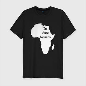 Мужская футболка хлопок Slim с принтом The Dark Continent Африка в Новосибирске, 92% хлопок, 8% лайкра | приталенный силуэт, круглый вырез ворота, длина до линии бедра, короткий рукав | the dark continent | африка | африканский континент | дарк континент | континент африка | темный континент