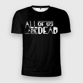 Мужская футболка 3D Slim с принтом All of Us Are Dead в Петрозаводске, 100% полиэстер с улучшенными характеристиками | приталенный силуэт, круглая горловина, широкие плечи, сужается к линии бедра | all of us are dead | netflix | zombie | апокалипсис | зомби | мы все мертвы