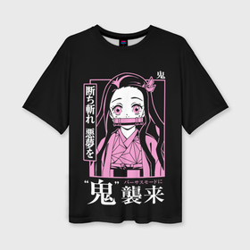 Женская футболка oversize 3D с принтом Клинок, рассекающий демонов   Незуко Камадо ,  |  | anime | demon cleaver | demon slayer | hieroglyphs | japan | japanese comic | manga | nezuko kamado | аниме | иероглифы | клинок рассекающий демонов | манга | незуко камадо | япония | японский комикс