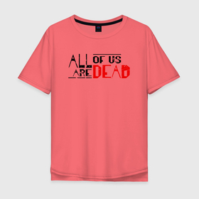 Мужская футболка хлопок Oversize с принтом All Of Us Are Dead English Logo в Тюмени, 100% хлопок | свободный крой, круглый ворот, “спинка” длиннее передней части | all of us are dead | horror | hyosan | zombie | зомби | мы все мертвы | хоррор