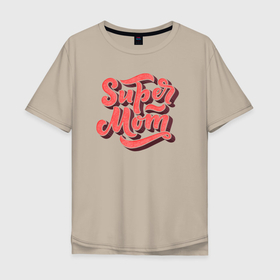 Мужская футболка хлопок Oversize с принтом Super MoM в Тюмени, 100% хлопок | свободный крой, круглый ворот, “спинка” длиннее передней части | мама | надпись | родитель | супер | текстура | шрифт