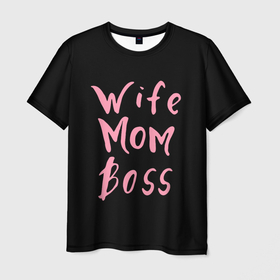 Мужская футболка 3D с принтом Wife Mom Boss в Кировске, 100% полиэфир | прямой крой, круглый вырез горловины, длина до линии бедер | boss | mom | wife | босс | жена | мама | надпись
