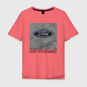 Мужская футболка хлопок Oversize с принтом Ford Performance в Кировске, 100% хлопок | свободный крой, круглый ворот, “спинка” длиннее передней части | Тематика изображения на принте: brend | ford | performance | prestige | usa | бренд | представление | престиж | сша | форд