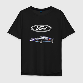Мужская футболка хлопок Oversize с принтом Ford   Racing , 100% хлопок | свободный крой, круглый ворот, “спинка” длиннее передней части | car | ford | motorsport | performance | prestige | racing | team | usa | автомобиль | автоспорт | бренд | представление | престиж | сша | форд