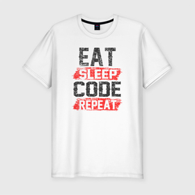 Мужская футболка хлопок Slim с принтом EAT. SLEEP. CODE. REPEAT. в Новосибирске, 92% хлопок, 8% лайкра | приталенный силуэт, круглый вырез ворота, длина до линии бедра, короткий рукав | coder | it people | айтишники | гик | информатик | ит специалист | кодер | кодировщик | прогер | программист