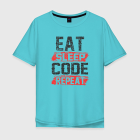 Мужская футболка хлопок Oversize с принтом EAT. SLEEP. CODE. REPEAT. в Курске, 100% хлопок | свободный крой, круглый ворот, “спинка” длиннее передней части | coder | it people | айтишники | гик | информатик | ит специалист | кодер | кодировщик | прогер | программист