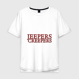 Мужская футболка хлопок Oversize с принтом Джиперс Криперс белый в Санкт-Петербурге, 100% хлопок | свободный крой, круглый ворот, “спинка” длиннее передней части | Тематика изображения на принте: белый | джиперс | криперс | ужасы | хоррор