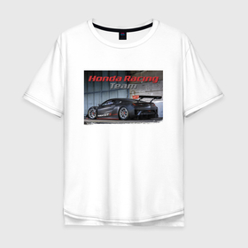 Мужская футболка хлопок Oversize с принтом Honda GT3 Racing Team в Петрозаводске, 100% хлопок | свободный крой, круглый ворот, “спинка” длиннее передней части | car | honda | japan | motorsport | power | racing | team | автомобиль | автоспорт | гонка | мощь | хонда | япония