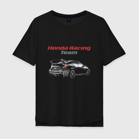 Мужская футболка хлопок Oversize с принтом Honda Racing Team   Motorsport в Екатеринбурге, 100% хлопок | свободный крой, круглый ворот, “спинка” длиннее передней части | honda | japan | motorsport | power | racing | team | автоспорт | гонка | мощь | хонда | япония
