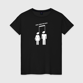 Женская футболка хлопок с принтом Music Connecting People в Екатеринбурге, 100% хлопок | прямой крой, круглый вырез горловины, длина до линии бедер, слегка спущенное плечо | искусство | любовь | люди | музыка | музыкант | музыканты | нота | ноты | отношения | сольфеджио