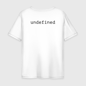 Мужская футболка хлопок Oversize с принтом NaN + Undefined в Петрозаводске, 100% хлопок | свободный крой, круглый ворот, “спинка” длиннее передней части | javascript | js | json | nan | undefined | код | кодер | оы | переменная | программирование | программист | разработка | разработчик | термин