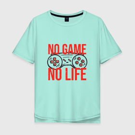 Мужская футболка хлопок Oversize с принтом no game  no life в Екатеринбурге, 100% хлопок | свободный крой, круглый ворот, “спинка” длиннее передней части | game | game controller | life | mem | no | джойстик | игровой мем | мемы