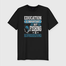Мужская футболка хлопок Slim с принтом Образование важно, но рыбалка важнее в Курске, 92% хлопок, 8% лайкра | приталенный силуэт, круглый вырез ворота, длина до линии бедра, короткий рукав | лов | ловля | подледник | рыба | рыбак | рыбалка | рыбарь | рыбачка | рыбная ловля | рыбник | рыболов | спиннингист | удильщик