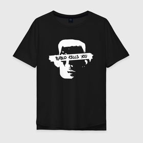 Мужская футболка хлопок Oversize с принтом BABLO KILLS в Санкт-Петербурге, 100% хлопок | свободный крой, круглый ворот, “спинка” длиннее передней части | бабло | валакас | глад | цитата