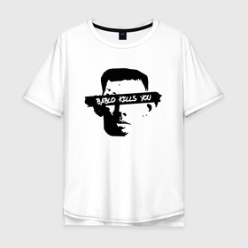 Мужская футболка хлопок Oversize с принтом BABLO KILLS YOU в Санкт-Петербурге, 100% хлопок | свободный крой, круглый ворот, “спинка” длиннее передней части | Тематика изображения на принте: бабло | валакас | глад | цитата