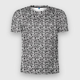 Мужская футболка 3D Slim с принтом Надпись Бла Бла в Тюмени, 100% полиэстер с улучшенными характеристиками | приталенный силуэт, круглая горловина, широкие плечи, сужается к линии бедра | бла | надпись | размер | текст | уличный стиль | шрифт