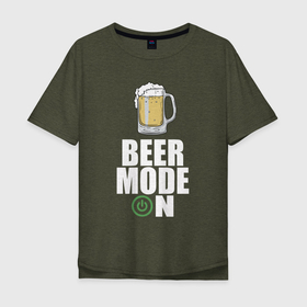 Мужская футболка хлопок Oversize с принтом BEER MODE ON, ПИВО в Екатеринбурге, 100% хлопок | свободный крой, круглый ворот, “спинка” длиннее передней части | beer | алкаш | бир | напитки | пенное | прикол | смешная надпись | цитата | юмор