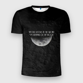 Мужская футболка 3D Slim с принтом People rejoice at the Sun, and Im dreaming of the Moon. в Новосибирске, 100% полиэстер с улучшенными характеристиками | приталенный силуэт, круглая горловина, широкие плечи, сужается к линии бедра | handeyework | moon | арт | космос | луна | планета | чб | чернобелое