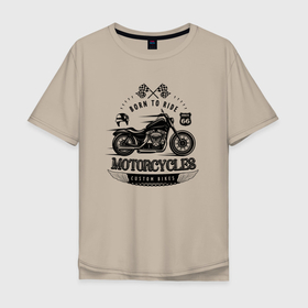Мужская футболка хлопок Oversize с принтом Motorcycle   Born to ride в Новосибирске, 100% хлопок | свободный крой, круглый ворот, “спинка” длиннее передней части | engine | flag | helmet | motorcycle | wheel | wings | крылья | мотор | мотоцикл | флаг | шлем