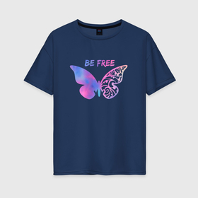 Женская футболка хлопок Oversize с принтом Бабочка Тай Дай в Новосибирске, 100% хлопок | свободный крой, круглый ворот, спущенный рукав, длина до линии бедер
 | be free | бабочка | бабочка тай дай | крылья | тай дай