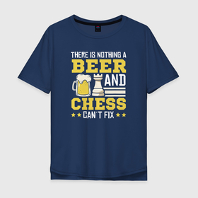 Мужская футболка хлопок Oversize с принтом Нет ничего, что пиво и шахматы не могли бы исправить в Екатеринбурге, 100% хлопок | свободный крой, круглый ворот, “спинка” длиннее передней части | checkmate | chess | игра | мат | партия | чатуранга | шатранг | шах | шах и мат | шахматист | шахматишки | шахматная клетка | шахматы