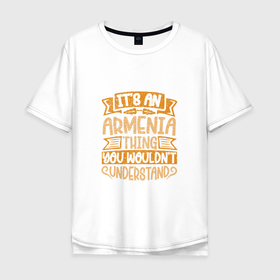 Мужская футболка хлопок Oversize с принтом Armenia Thing в Тюмени, 100% хлопок | свободный крой, круглый ворот, “спинка” длиннее передней части | armenia | армения | армяне | армянин | ереван | казказ | карта | ссср | страна | турист | флаг