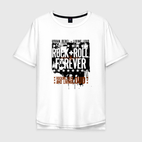 Мужская футболка хлопок Oversize с принтом Rock n Roll forever в Новосибирске, 100% хлопок | свободный крой, круглый ворот, “спинка” длиннее передней части | motto | music | playbill | poster | rock n roll | slogan | афиша | девиз | музыка | постер | слоган