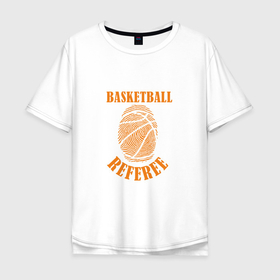 Мужская футболка хлопок Oversize с принтом Баскетбольный судья в Курске, 100% хлопок | свободный крой, круглый ворот, “спинка” длиннее передней части | basketball | game | nba | sport | арбитр | баскетбол | баскетболист | игра | мяч | нба | спорт | спортсмен | судья