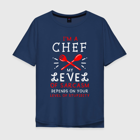 Мужская футболка хлопок Oversize с принтом Я шеф, мой уровень сарказма зависит от твоего уровня тупости в Петрозаводске, 100% хлопок | свободный крой, круглый ворот, “спинка” длиннее передней части | cook | kitchener | кашевар | кок | кулинар | кухарка | повар | повара | повариха | шеф