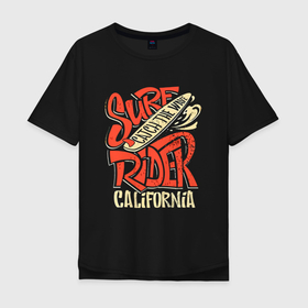 Мужская футболка хлопок Oversize с принтом Surf rider   Catch the wave   California , 100% хлопок | свободный крой, круглый ворот, “спинка” длиннее передней части | california | rider | slogan | surf | wave | волна | калифорния | сёрфинг | слоган