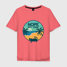 Мужская футболка хлопок Oversize с принтом Кот Nop not today в Тюмени, 100% хлопок | свободный крой, круглый ворот, “спинка” длиннее передней части | Тематика изображения на принте: kitty | nop not today | кот | не сегодня | отдых | пляж