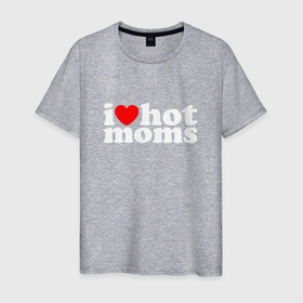 Мужская футболка хлопок с принтом I LOVE HOT MOMS в Екатеринбурге, 100% хлопок | прямой крой, круглый вырез горловины, длина до линии бедер, слегка спущенное плечо. | hot | hots | i love hot moms | moms | горячие | женщины | мамки | хот