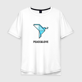 Мужская футболка хлопок Oversize с принтом Мир и любовь, голубь в Санкт-Петербурге, 100% хлопок | свободный крой, круглый ворот, “спинка” длиннее передней части | peace and love | голубь | мир | мир и любовь | оригами | птица