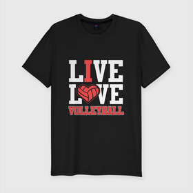 Мужская футболка хлопок Slim с принтом Live Love Volleyball в Санкт-Петербурге, 92% хлопок, 8% лайкра | приталенный силуэт, круглый вырез ворота, длина до линии бедра, короткий рукав | game | love | sport | volley | volleyball | волейбол | волейболист | волейболистка | игра | люблю | мяч | спорт | спортсмен | тренер