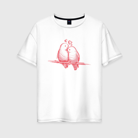 Женская футболка хлопок Oversize с принтом Влюбленные птички на ветке в Новосибирске, 100% хлопок | свободный крой, круглый ворот, спущенный рукав, длина до линии бедер
 | ветка | иллюстрация | любовь | птицы | рисунок | эскиз