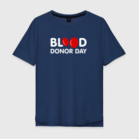 Мужская футболка хлопок Oversize с принтом Blood Donor Day в Санкт-Петербурге, 100% хлопок | свободный крой, круглый ворот, “спинка” длиннее передней части | Тематика изображения на принте: благотворительность | день | донор | кровь | медицина | надпись | название | тельца
