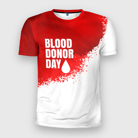 Мужская футболка 3D Slim с принтом День донора в Белгороде, 100% полиэстер с улучшенными характеристиками | приталенный силуэт, круглая горловина, широкие плечи, сужается к линии бедра | Тематика изображения на принте: благотворительность | донор | капля | кровь | медицина | надпись