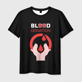 Мужская футболка 3D с принтом Доноры в Тюмени, 100% полиэфир | прямой крой, круглый вырез горловины, длина до линии бедер | благотворительность | доноры | капля | кровь | медицина | надпись | руки