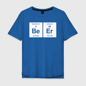 Мужская футболка хлопок Oversize с принтом BeEr  (пиво   химическими элементами) в Кировске, 100% хлопок | свободный крой, круглый ворот, “спинка” длиннее передней части | beer | бокал | кружка