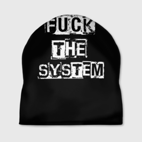 Шапка 3D с принтом FUCK THE SYSTEM в Курске, 100% полиэстер | универсальный размер, печать по всей поверхности изделия | fack the system | hard rock | punk | punk rock | punks not dead | rocker | rocknroll | анархист | надпись | панк | панк рок | прикольная надпись | рокер | хой