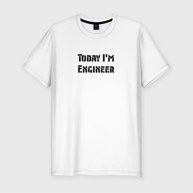 Мужская футболка хлопок Slim с принтом Инженер сегодня в Екатеринбурге, 92% хлопок, 8% лайкра | приталенный силуэт, круглый вырез ворота, длина до линии бедра, короткий рукав | engineer | инженер | начальник | проект | руководитель | строитель