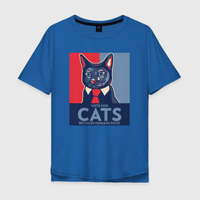 Мужская футболка хлопок Oversize с принтом Vote for cats в Санкт-Петербурге, 100% хлопок | свободный крой, круглый ворот, “спинка” длиннее передней части | vote | домашние животные | иммиграция | кот в галсуке | котейка | котомама | котоотец | коты | котяра | опасная надпись | патриотизм | политолог | сатира | свобода | черный юмор