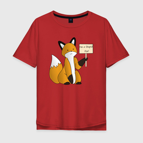 Мужская футболка хлопок Oversize с принтом I am a stupid fox в Белгороде, 100% хлопок | свободный крой, круглый ворот, “спинка” длиннее передней части | Тематика изображения на принте: a | am | fox | i | stupid | алиса | глупая | лиса | лисица | рыжая | фыр | фыр фыр | я