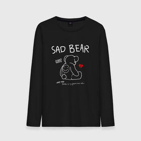 Мужской лонгслив хлопок с принтом SAD BEAR   ГРУСТНЫЙ МИШКА в Кировске, 100% хлопок |  | Тематика изображения на принте: broken | love | sad | sad bear | грустный | любовь | мишка | плюшевый | разбитое | сердце